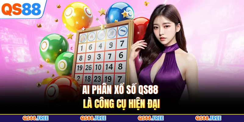 Xổ Số QS88 4 Ai phân xổ số QS88 là công cụ hiện đại