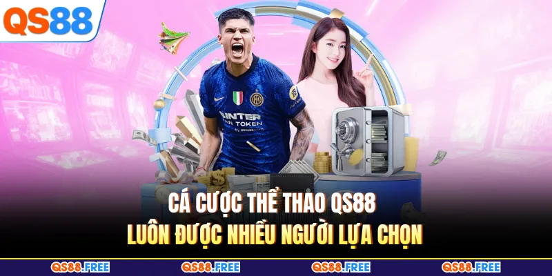  Cá cược thể thao QS88 luôn được nhiều người lựa chọn