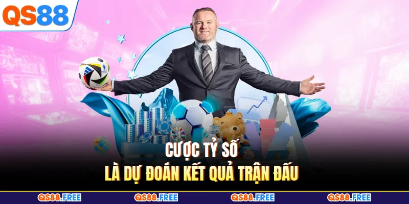 Cược tỷ số là dự đoán kết quả trận đấu