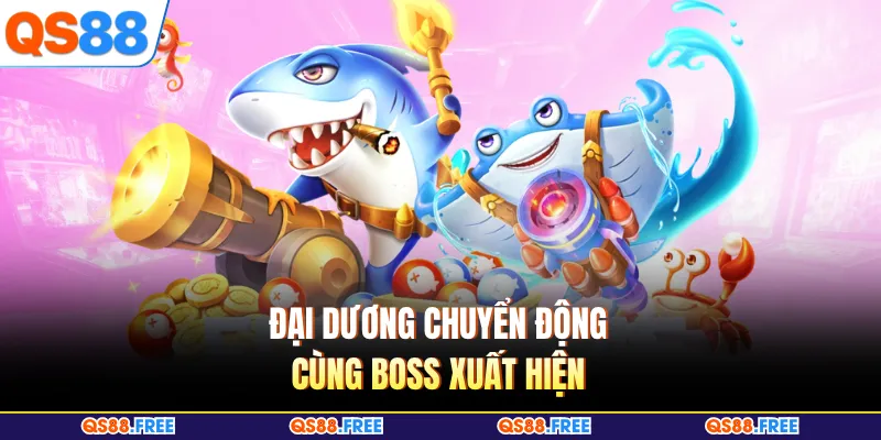 Bắn Cá QS88 3 Đại dương chuyển động cùng boss xuất hiện