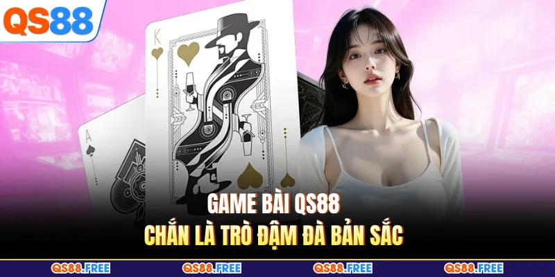 Game Bài QS88 6 Game bài QS88 Chắn là trò đậm đà bản sắc