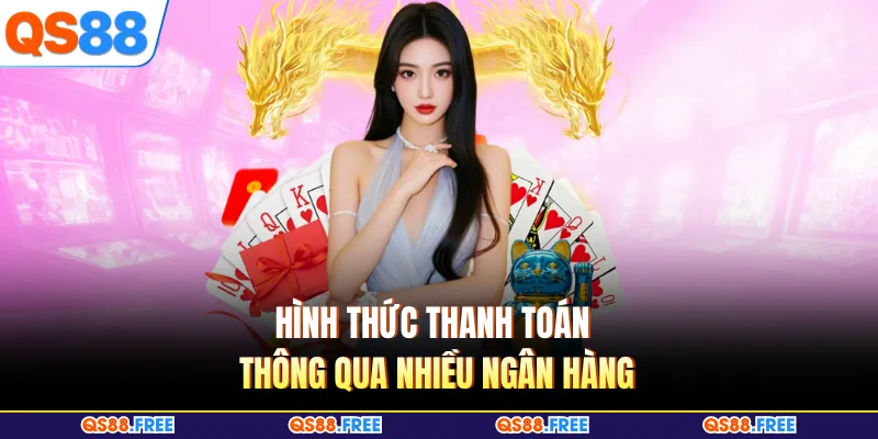 Giới Thiệu QS88 3 Hình thức thanh toán thông qua nhiều ngân hàng
