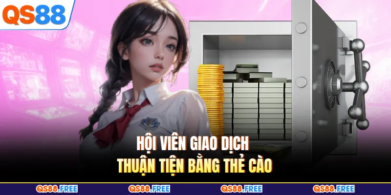 Rút Tiền QS88 2 Hội viên giao dịch thuận tiện bằng thẻ cào