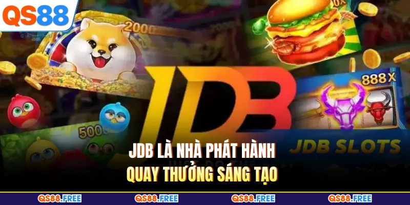 Nổ Hũ QS88 4 JDB là nhà phát hành quay thưởng sáng tạo