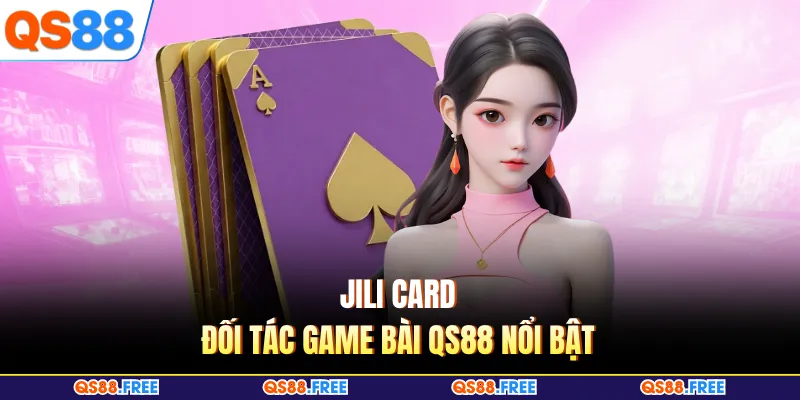 Game Bài QS88 3 Jili card - Đối tác game bài QS88 nổi bật