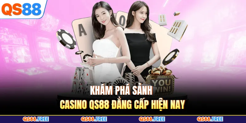 Khám phá sảnh Casino QS88 đẳng cấp hiện nay