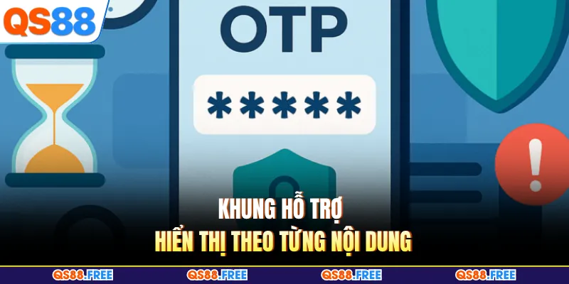 QS88 Không Nhận OTP - Bí Quyết Giúp Nhận Mã Tức Thì 4 Khung hỗ trợ hiển thị theo từng nội dung