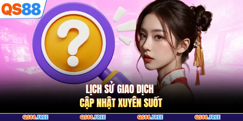 Lịch sử giao dịch cập nhật xuyên suốt
