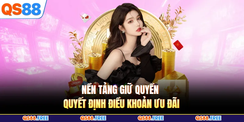 QS88 VIP 4 Nền tảng giữ quyền quyết định điều khoản ưu đãi