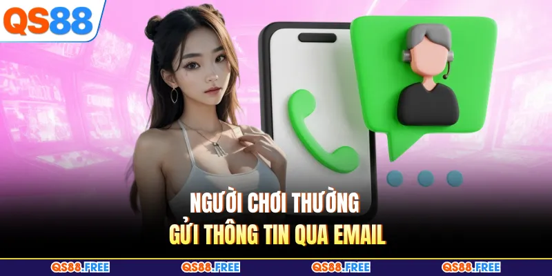 Liên Hệ QS88 2 Người chơi thường gửi thông tin qua email