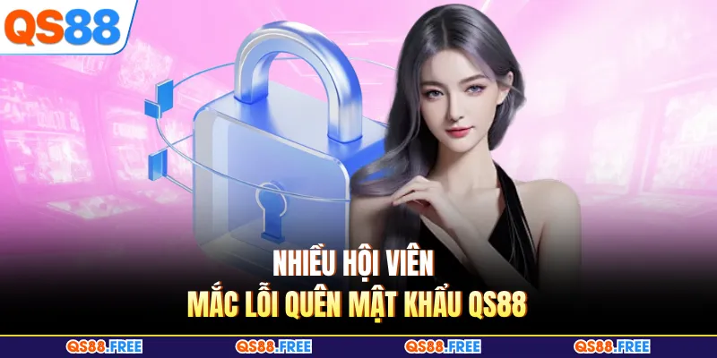 Quên Mật Khẩu QS88 - Bí Kíp Khôi Phục Mới Nhất Cho Hội Viên 2 Nhiều hội viên mắc lỗi quên mật khẩu QS88