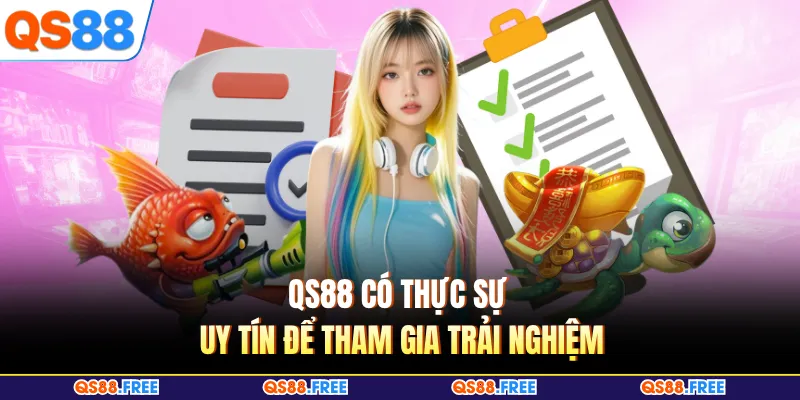 QS88 có thực sự uy tín để tham gia trải nghiệm