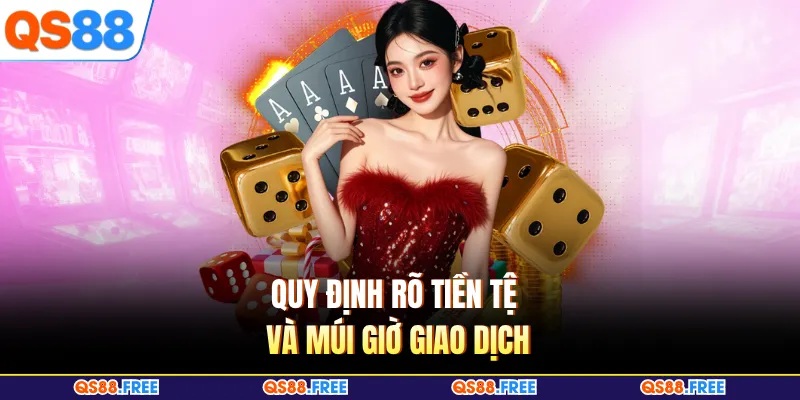 QS88 VIP 3 Quy định rõ tiền tệ và múi giờ giao dịch