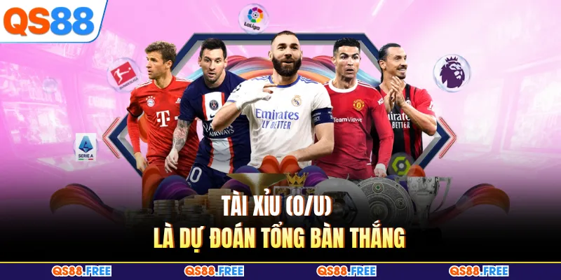 Tài Xỉu (O/U) là dự đoán tổng bàn thắng