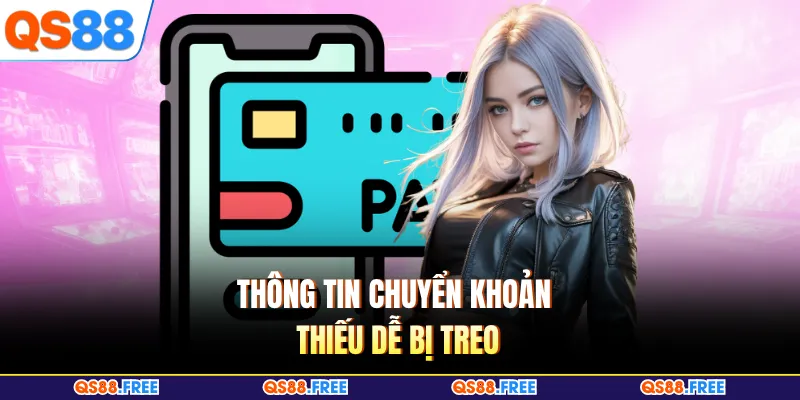 Thông tin chuyển khoản thiếu dễ bị treo