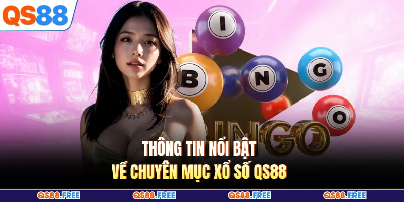 Xổ Số QS88 1 Thông tin nổi bật về chuyên mục xổ số QS88