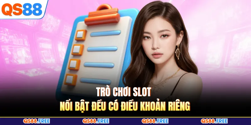 Điều Khoản QS88 3 Trò chơi slot nổi bật đều có điều khoản riêng