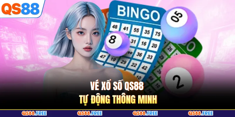 Xổ Số QS88 5 Vé xổ số QS88 tự động thông minh