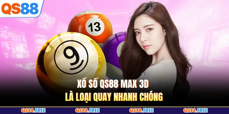 Xổ Số QS88 3 Xổ số QS88 Max 3D là loại quay nhanh chóng